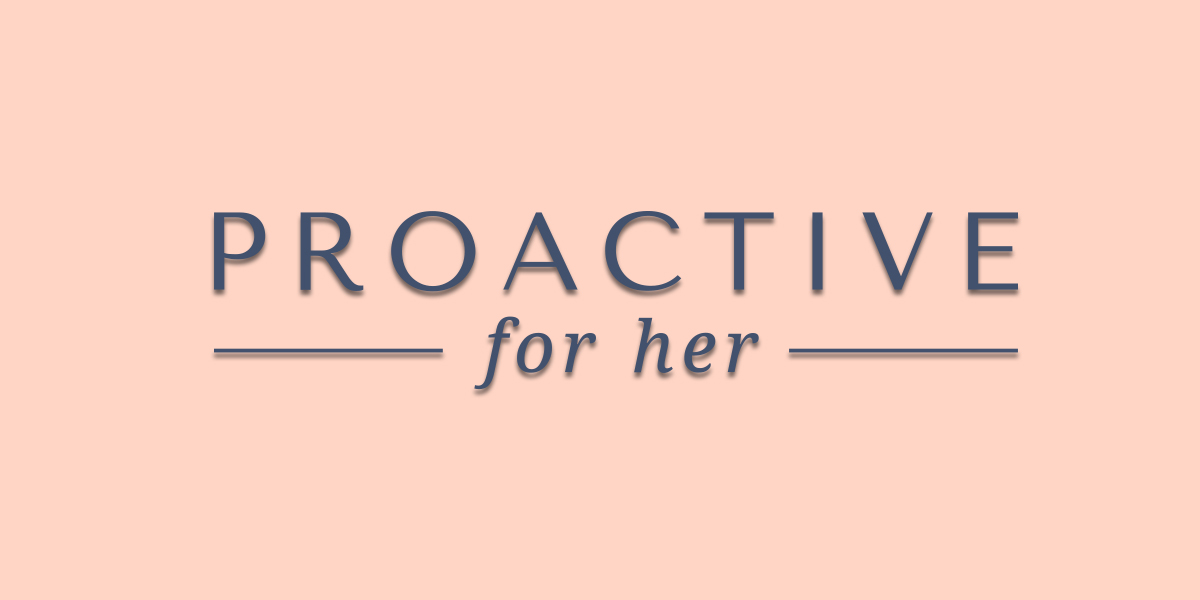 Proactive For Her